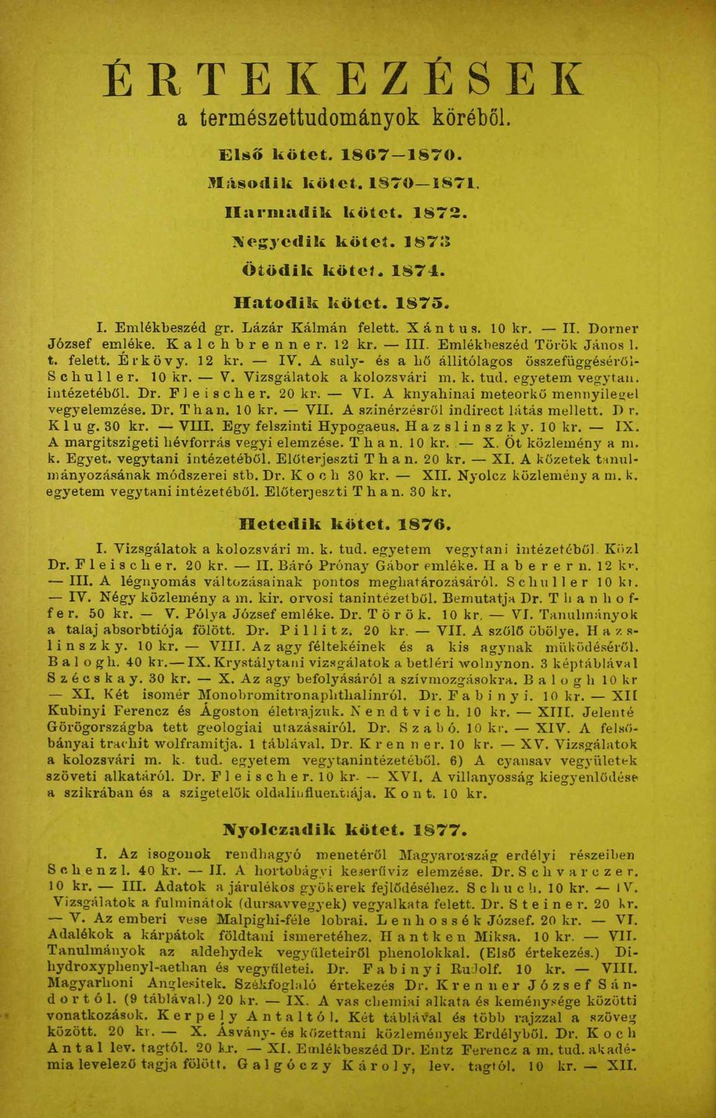 ÉRTEKEZÉSEK a természettudományok köréből. Első kötet. 1867-1870. Második kötet. 1870 1871. Harmadik kötet. 1872. Negyedik kötet. 1871» Ötödik kötet. 1874. Hatodik kötet. 1875. I. Emlékbeszéd gr.