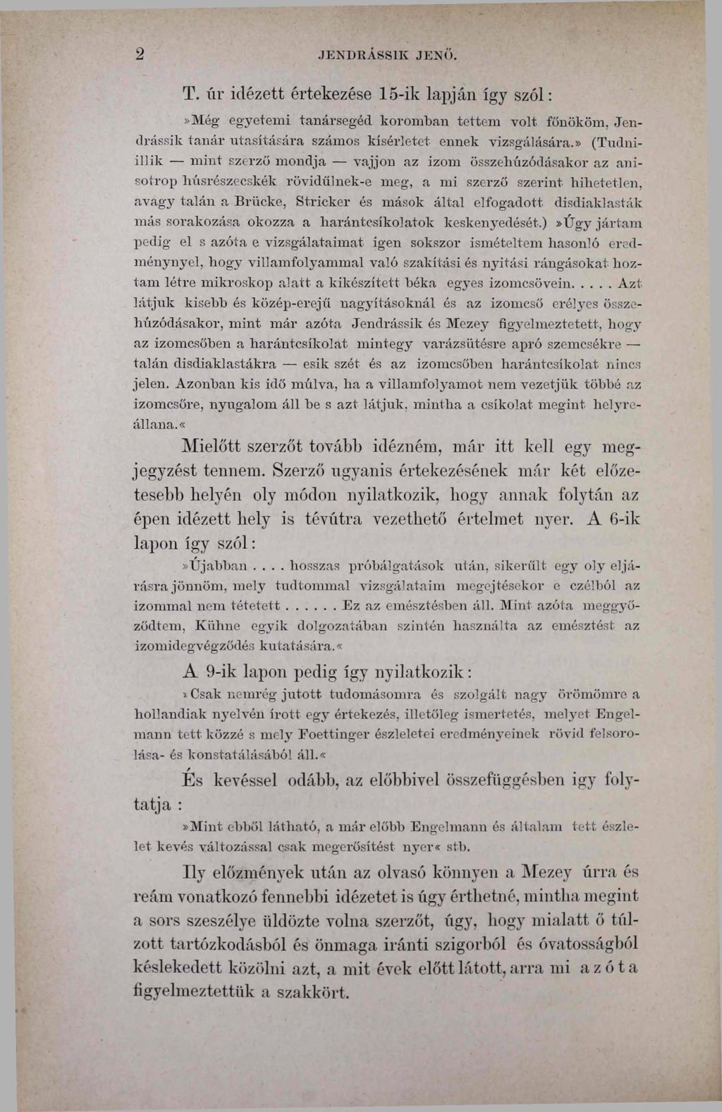 2 JENDRÁSS1K JENŐ. T. úr idézett értekezése 15-ik lapján így szól:»még egyetemi tanársegéd koromban tettem volt főnököm, Jendrássik tanár utasítására számos kísérletet ennek vizsgálására.