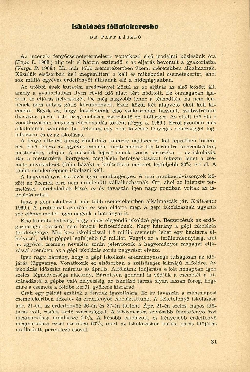 Iskolázás fóliatekercsbe DE. PAPP L Á S Z L Ó Az intenzív fenyőcsemetetermelésre vonatkozó első irodalmi közlésünk óta (Papp L. 1968.