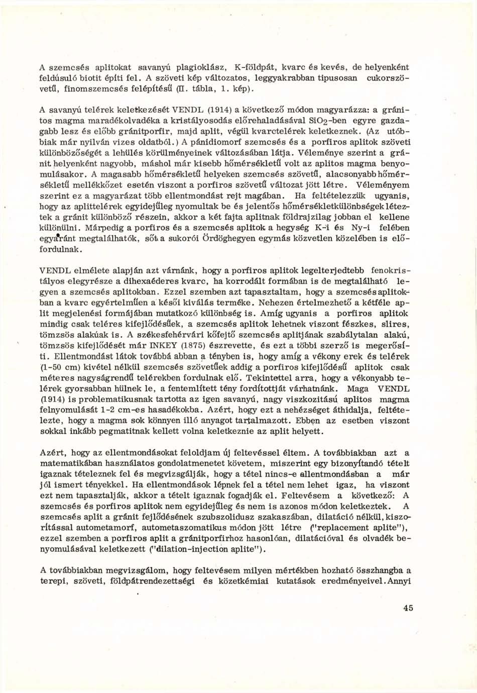 A szemcsés aplitokat savanyú plagioklász, K-földpát, kvarc és kevés, de helyenként feldúsuló biotit építi fel.