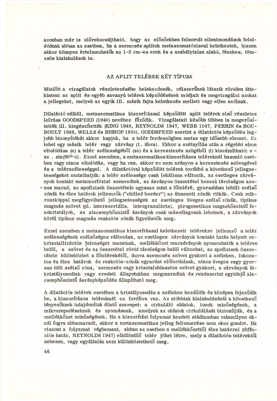 azonban már is előreboesájtható, hogy az előzőekben felsorolt ellentmondások feloldódnak abban az esetben, ha a szemcsés aplitok metaszomatózissal keletkeztek, hiszen akkor könnyen értelmezhetők az