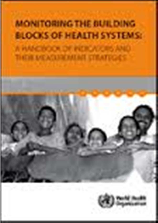 Hasznos WHO dokumentumok kiragadott példák 3 Monitoring the building blocks of health systems: a handbook of indicators and
