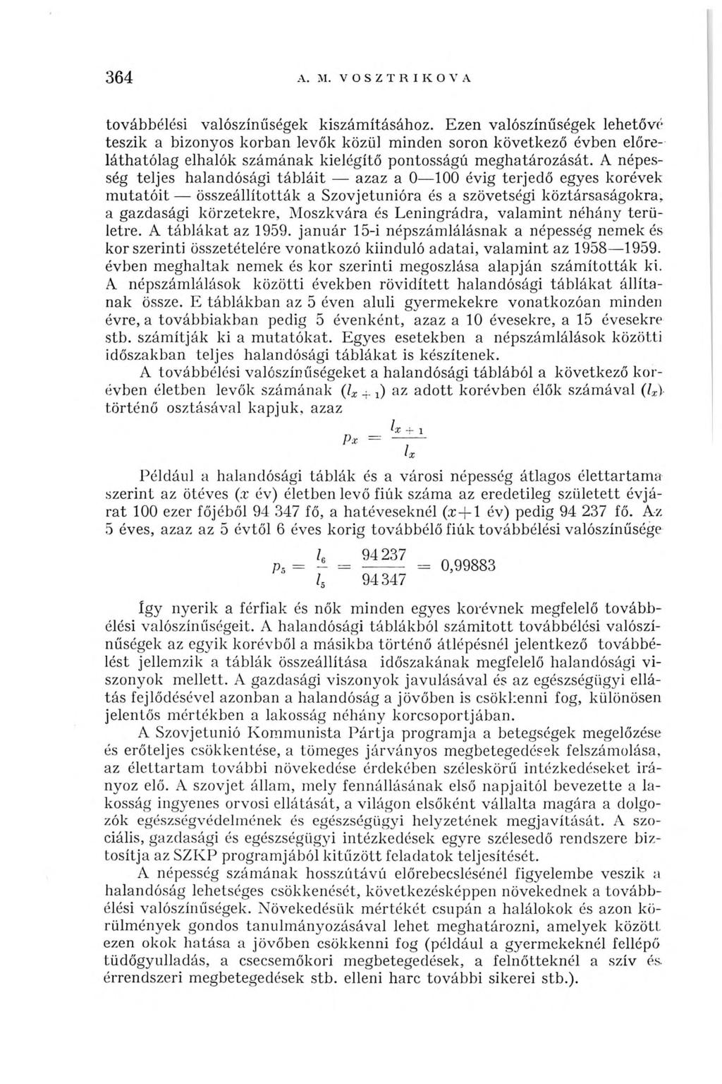 364 A. M. V O S Z T R I К О V Л továbbélési valószínűségek kiszámításához.