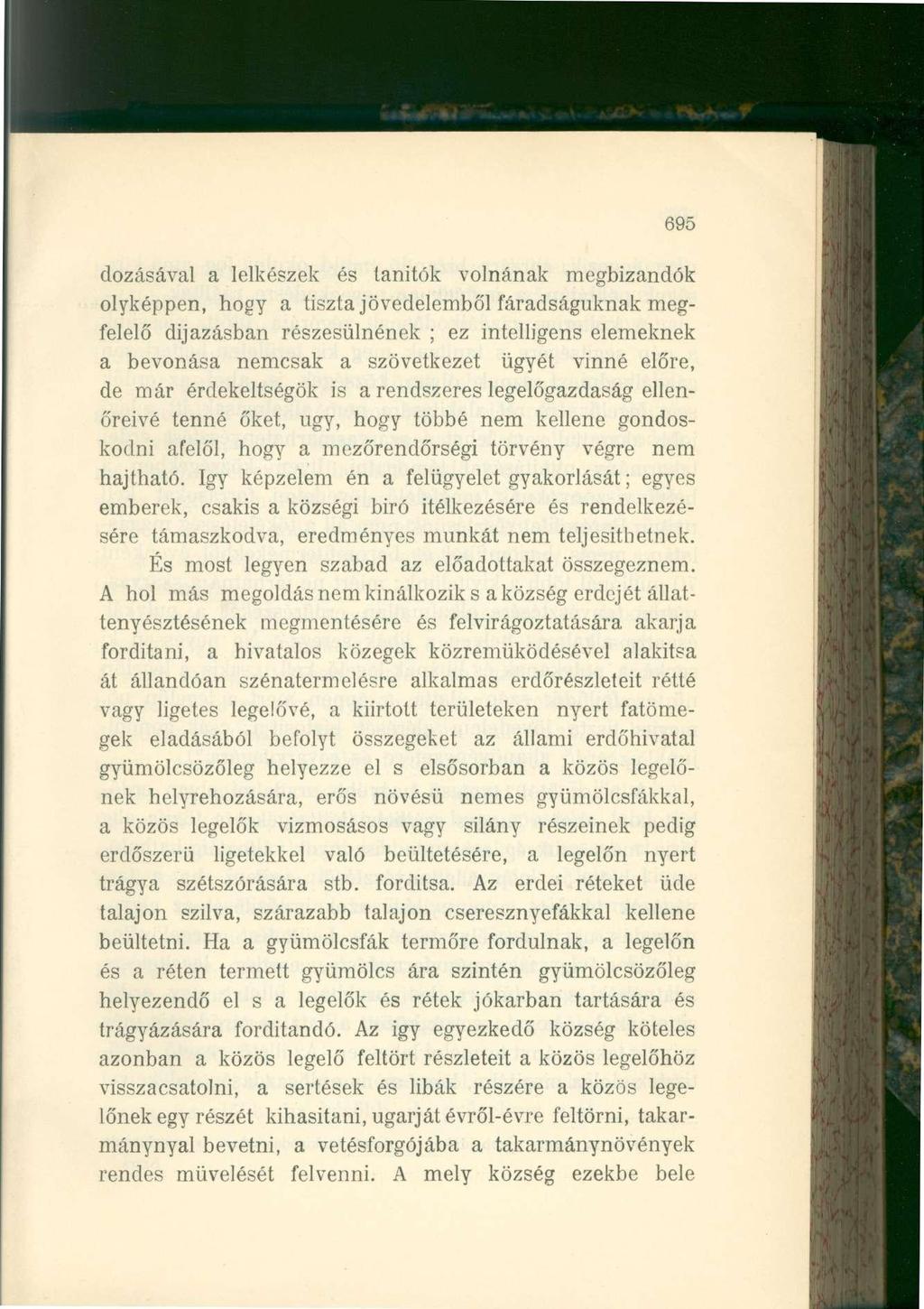 695 dozásával a lelkészek és tanítók volnának megbizandók olyképpen, hogy a tiszta jövedelemből fáradságuknak megfelelő díjazásban részesülnének ; ez intelligens elemeknek a bevonása nemcsak a