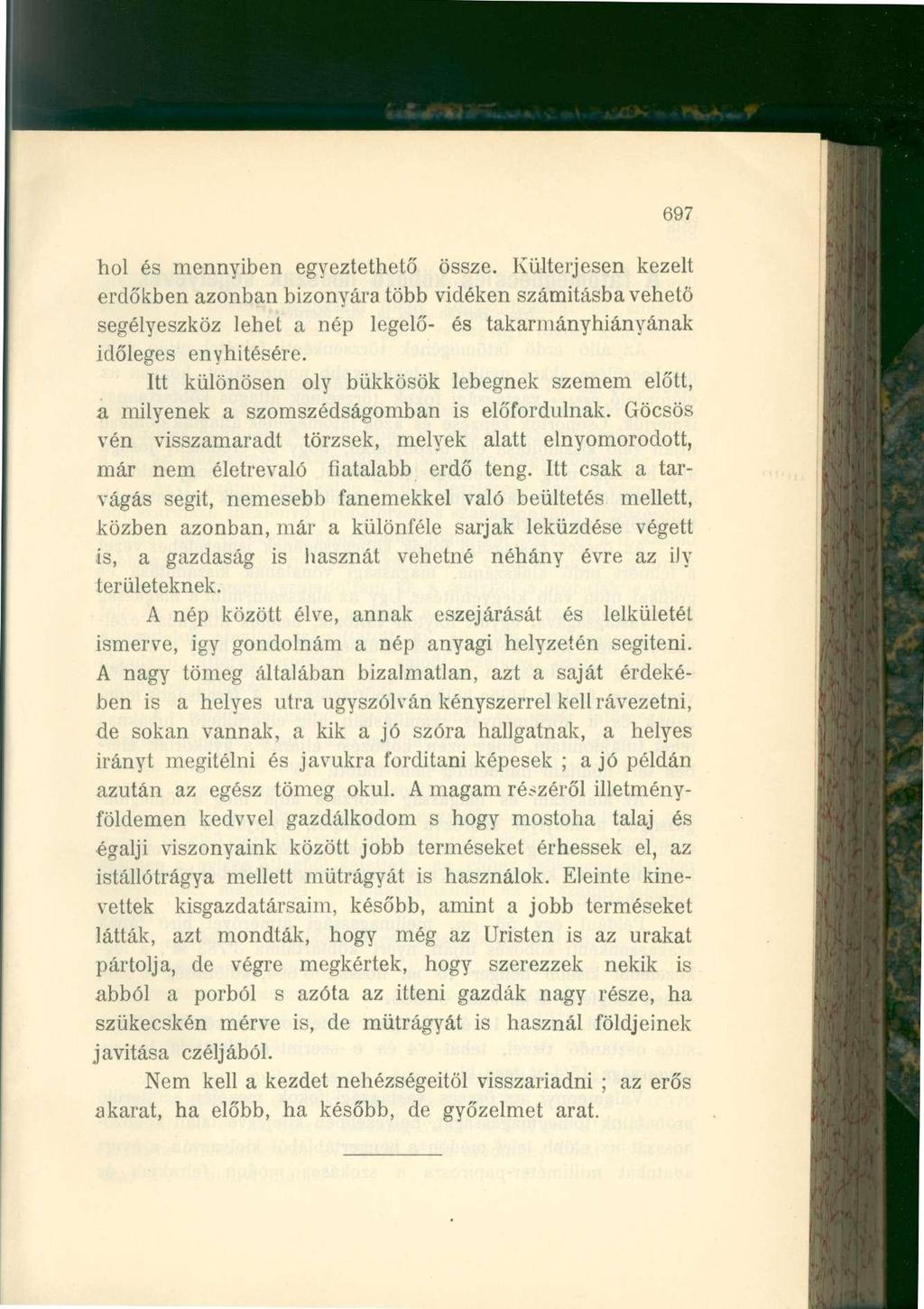 697 hol és mennyiben egyeztethető össze. Külterjesen kezelt erdőkben azonban bizonyára több vidéken számításba vehető segélyeszköz lehet a nép legelő- és takarmányhiányának időleges enyhítésére.