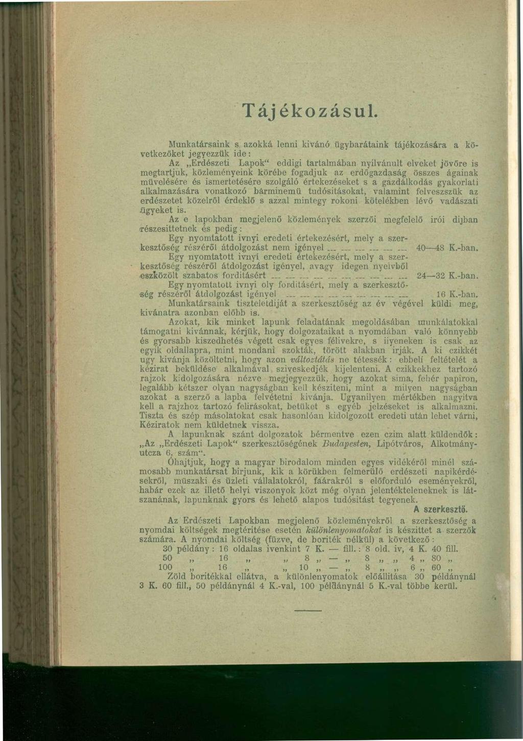 Munkatársaink s azokká lenni kívánó ügybarátaink tájékozására a következőket jegyezzük ide: Az Erdészeti Lapok" eddigi tartalmában nyilvánult elveket jövőre is megtartjuk, közleményeink körébe