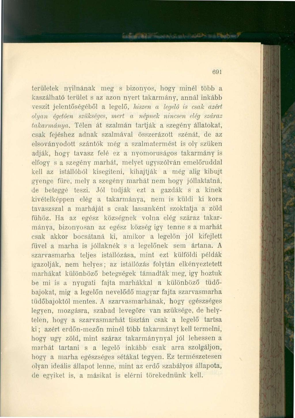 691 területek nyílnának meg s bizonyos, hogy minél több a kaszálható terület s az azon nyert takarmány, annál inkább vészit jelentőségéből a legelő, hiszen a legelő is csak azért olyan égetően