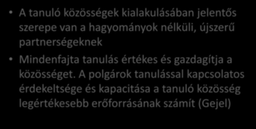 A tanuló közösségek komplexebb megközelítése_2 A tanuló közösségek kialakulásában jelentős szerepe van a hagyományok nélküli, újszerű partnerségeknek Mindenfajta