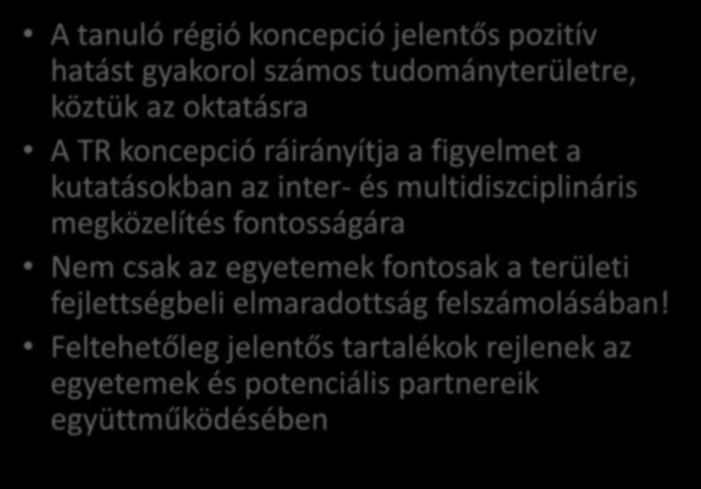 A kutatás üzenete A tanuló régió koncepció jelentős pozitív hatást gyakorol számos tudományterületre, köztük az oktatásra A TR koncepció ráirányítja a figyelmet a kutatásokban az inter- és