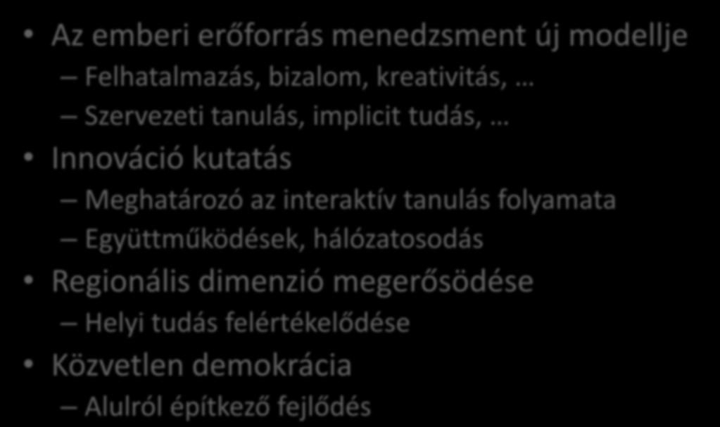 A tanuló régió koncepció előzményei Az emberi erőforrás menedzsment új modellje Felhatalmazás, bizalom, kreativitás, Szervezeti tanulás, implicit tudás, Innováció kutatás