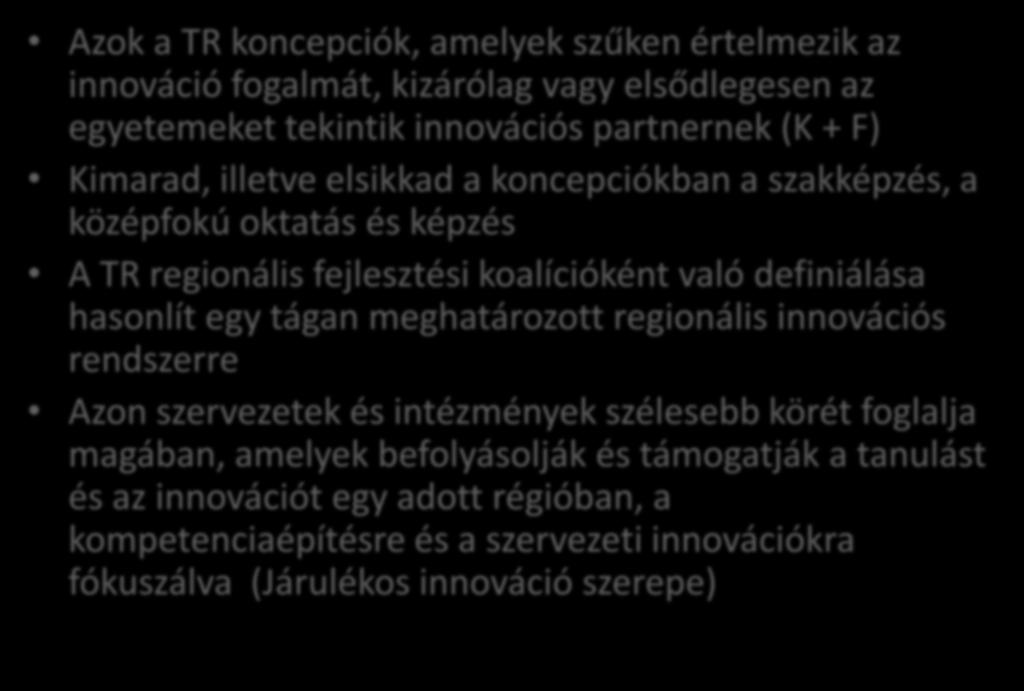 Az innováció-értelmezés hatása a partnerségekre Azok a TR koncepciók, amelyek szűken értelmezik az innováció fogalmát, kizárólag vagy elsődlegesen az egyetemeket tekintik innovációs partnernek (K +