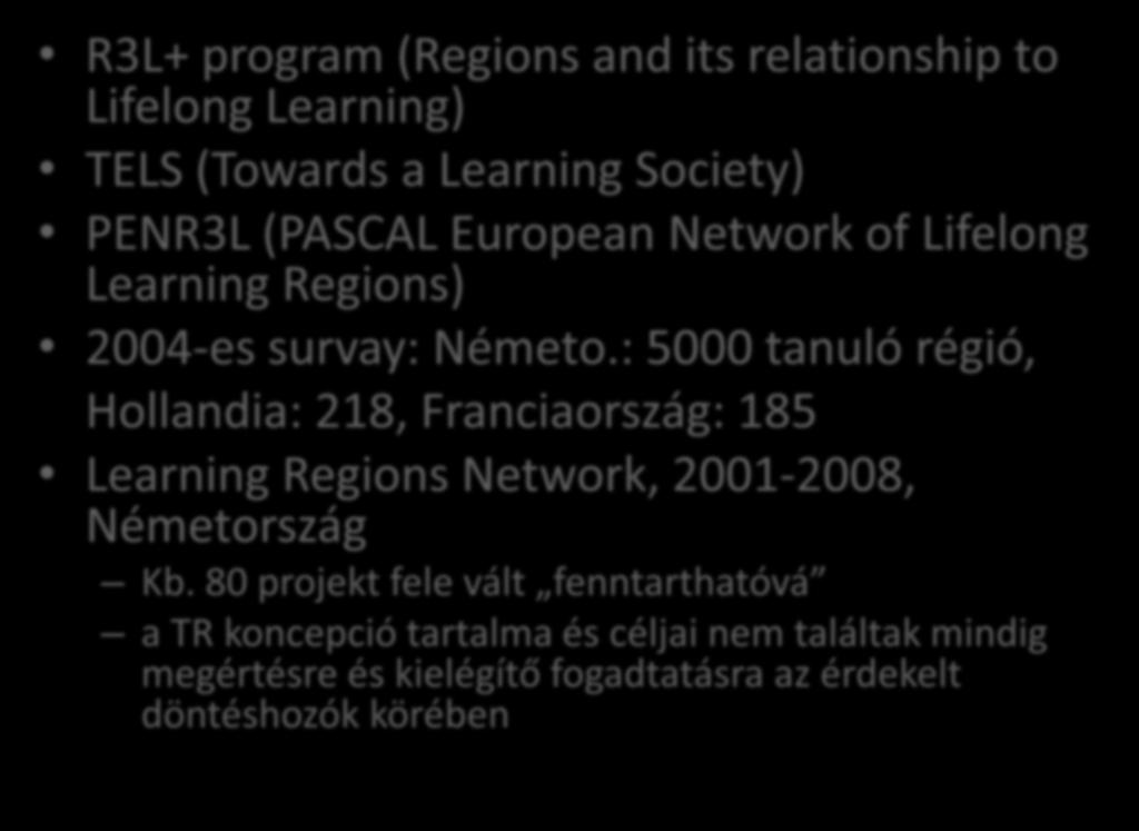 A tanuló régiók és a fejlesztéspolitika R3L+ program (Regions and its relationship to Lifelong Learning) TELS (Towards a Learning Society) PENR3L (PASCAL European Network of Lifelong Learning