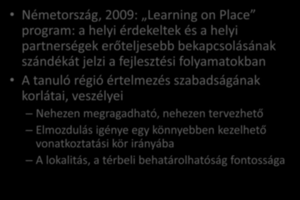 A hely szerepének felértékelődése Németország, 2009: Learning on Place program: a helyi érdekeltek és a helyi partnerségek erőteljesebb bekapcsolásának szándékát jelzi a fejlesztési folyamatokban A