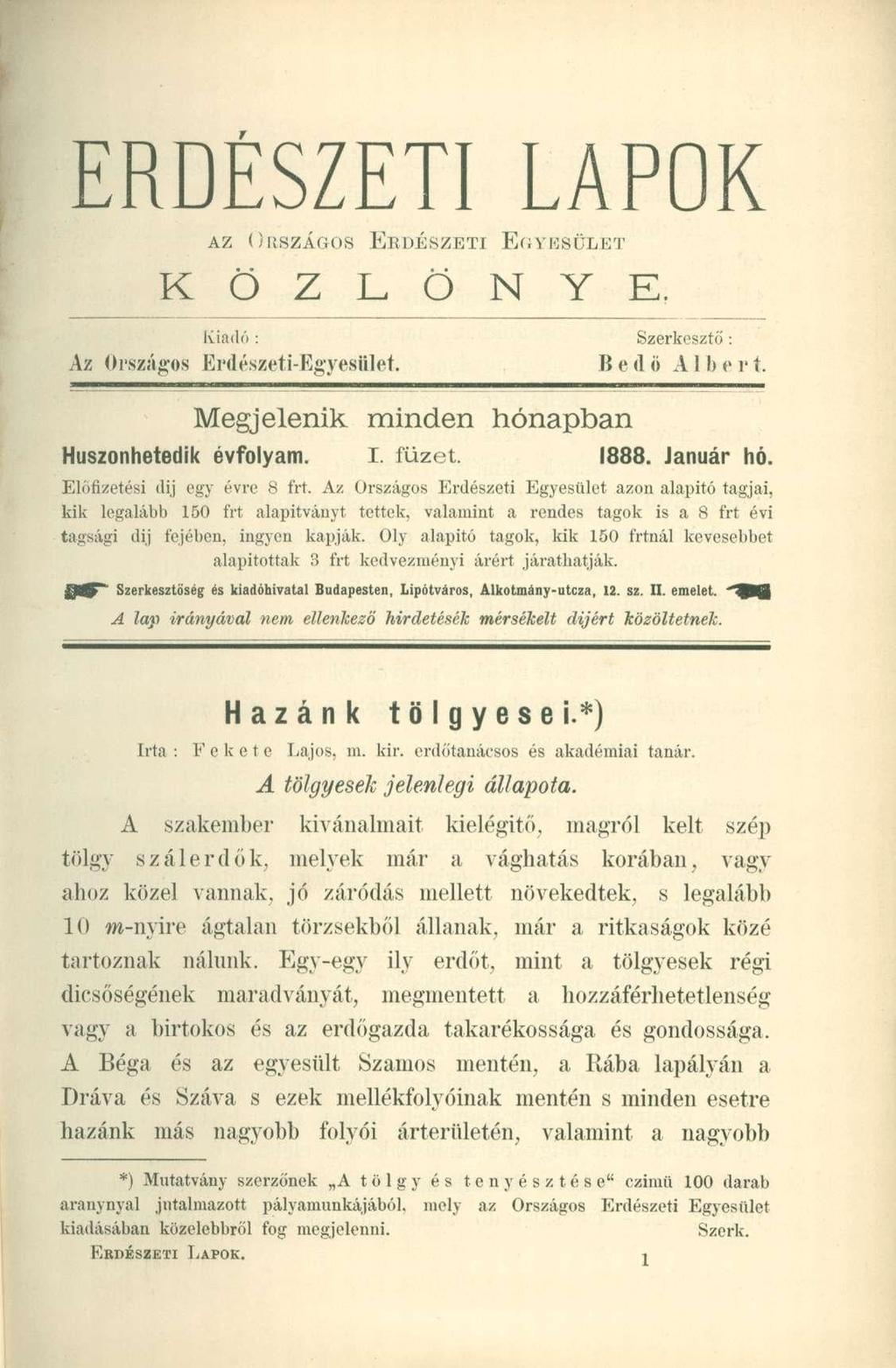 ERDÉSZETI LAPOK AZ ORSZÁGOS ERDÉSZETI EGYESÜLET K Ö Z L Ö N Y E. Kiadó : Szerkesztő: Az Országos Erdészeti-Egyesület. Bed «A1 b e r í. Megjelenik minden hónapban Huszonhetedik évfolyam. I. füzet.