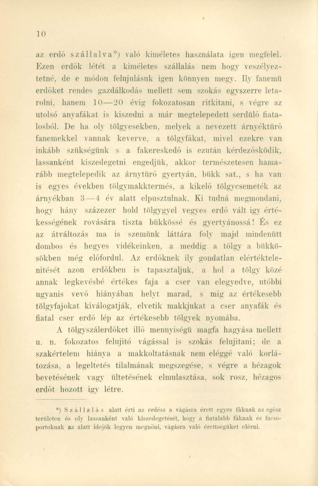az erdő szállalva*) való kíméletes használata igen megfelel. Ezen erdők létét a kíméletes szállalás nem hogy veszélyeztetné, de e módon felujulásuk igen könnyen megy.