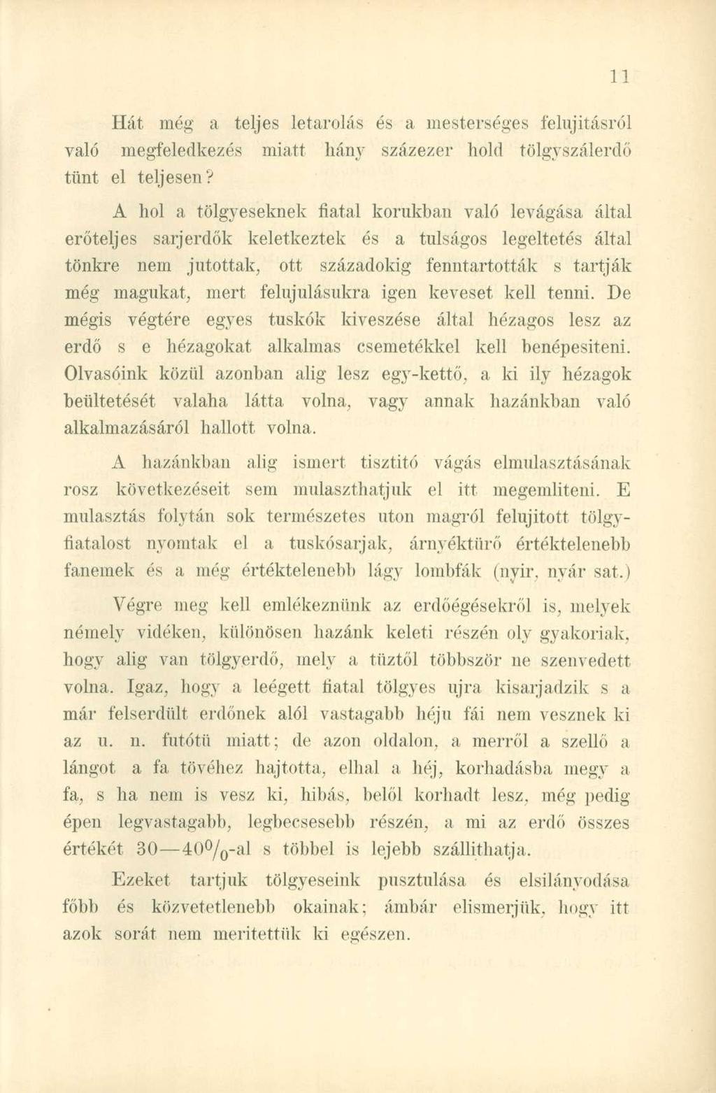 Hát még a teljes letárolás és a mesterséges felújításról való megfeledkezés miatt hány százezer hold tölgyszálerdő tünt el teljesen?