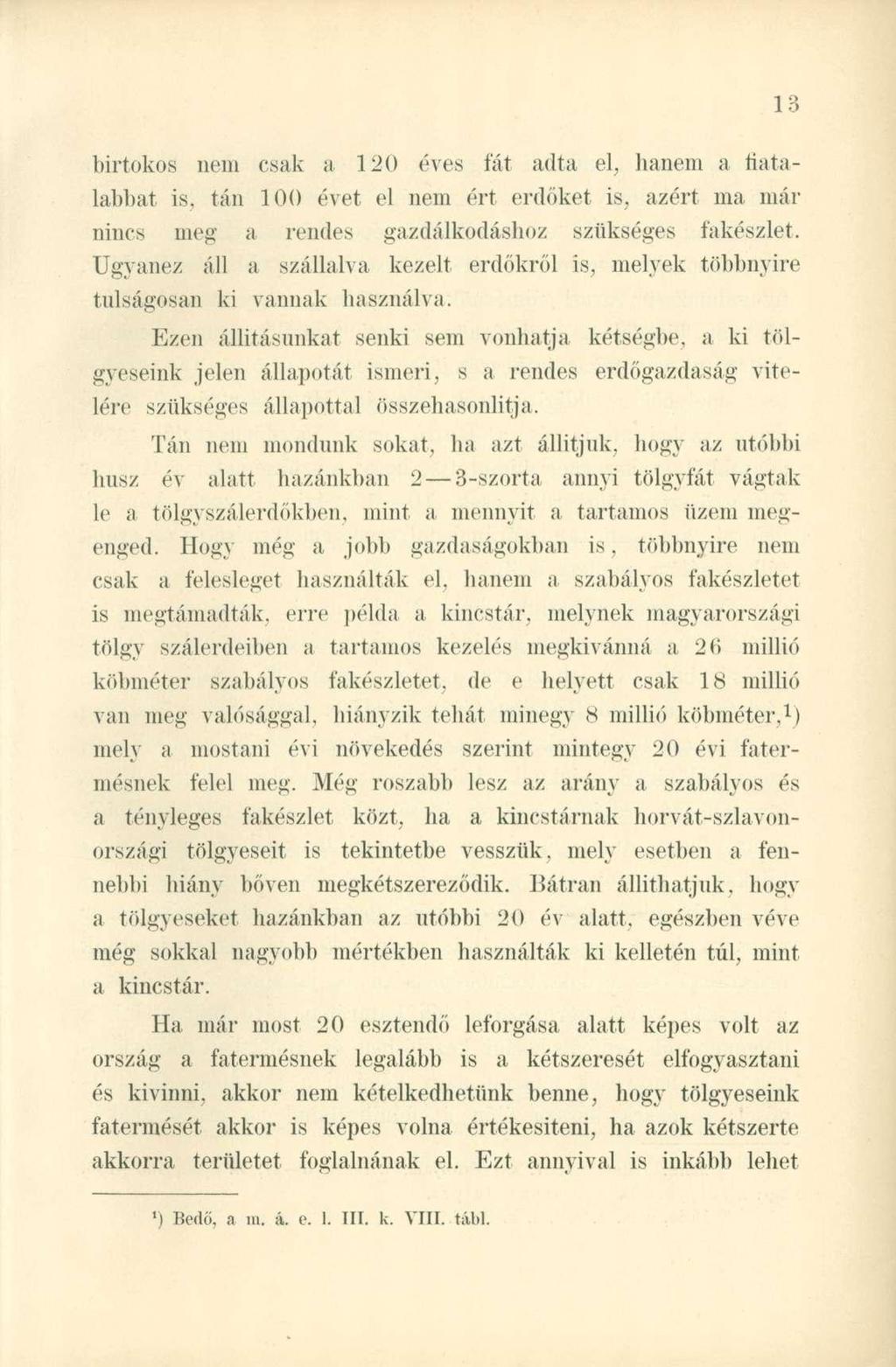 9 1 O birtokos nem csak a 120 éves fát adta el, hanem a fiatalabbat is, tán 100 évet el nem ért erdőket is, azért ma már nincs meg a rendes gazdálkodáshoz szükséges fakészlet.
