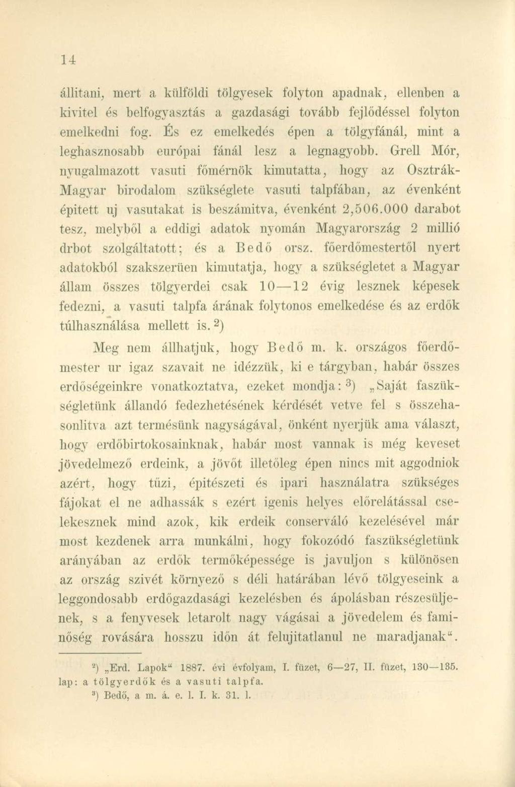 állítani, mert a külföldi tölgyesek folyton apadnak, ellenben a kivitel és belfogyasztás a gazdasági tovább fejlődéssel folyton emelkedni fog.