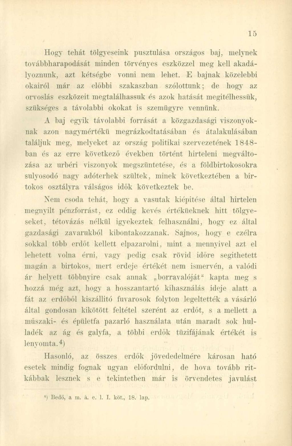 Hogy tehát tölgyeseink pusztulása országos baj, melynek továbbharapodását minden törvényes eszközzel meg kell akadályoznunk, azt kétségbe vonni nem lehet.