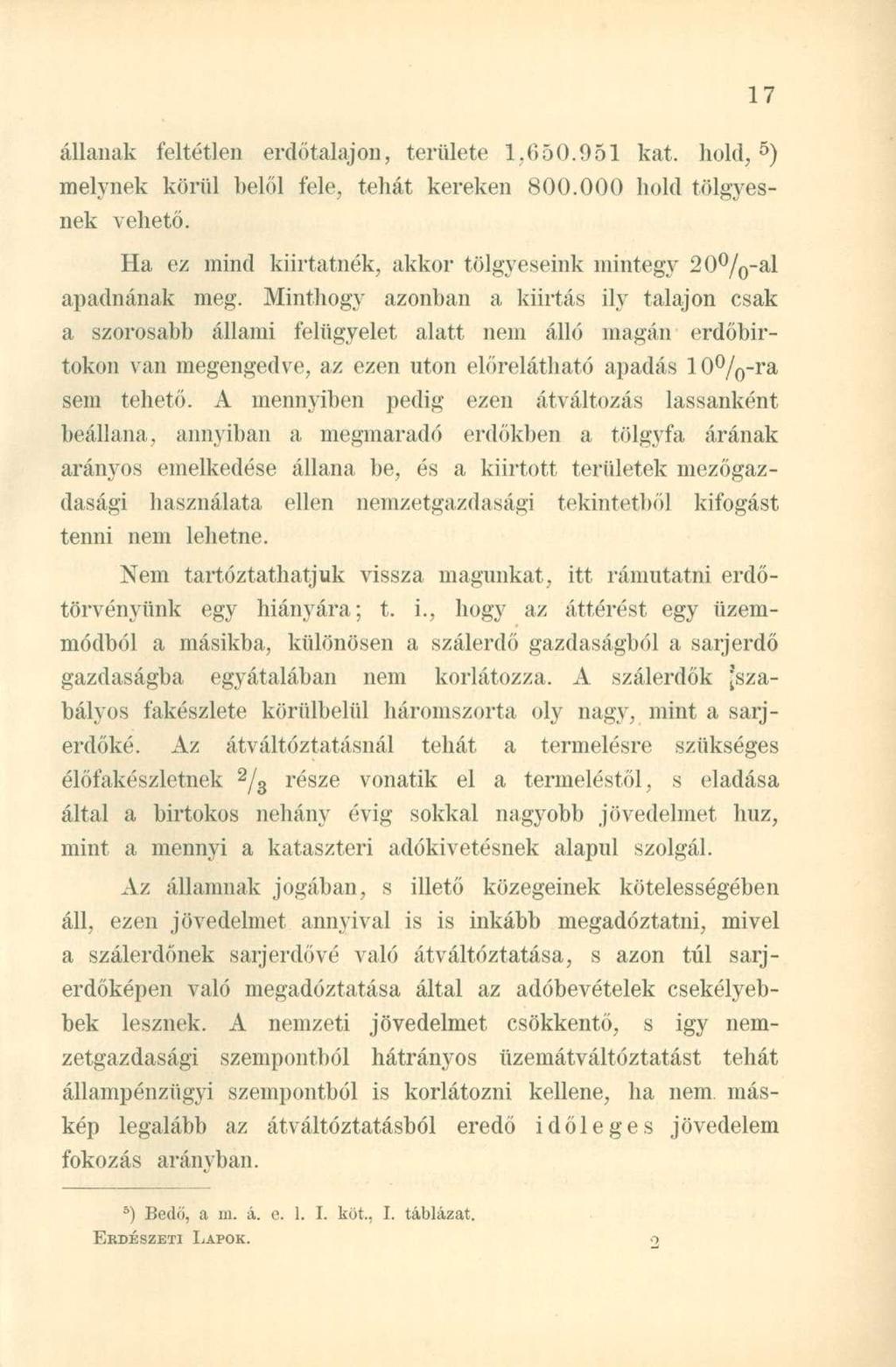 állanak feltétlen erdőtalajon, területe 1,650.951 kat. hold, 5 ) melynek körül belől fele, tehát kereken 800.000 hold tölgyesnek vehető.