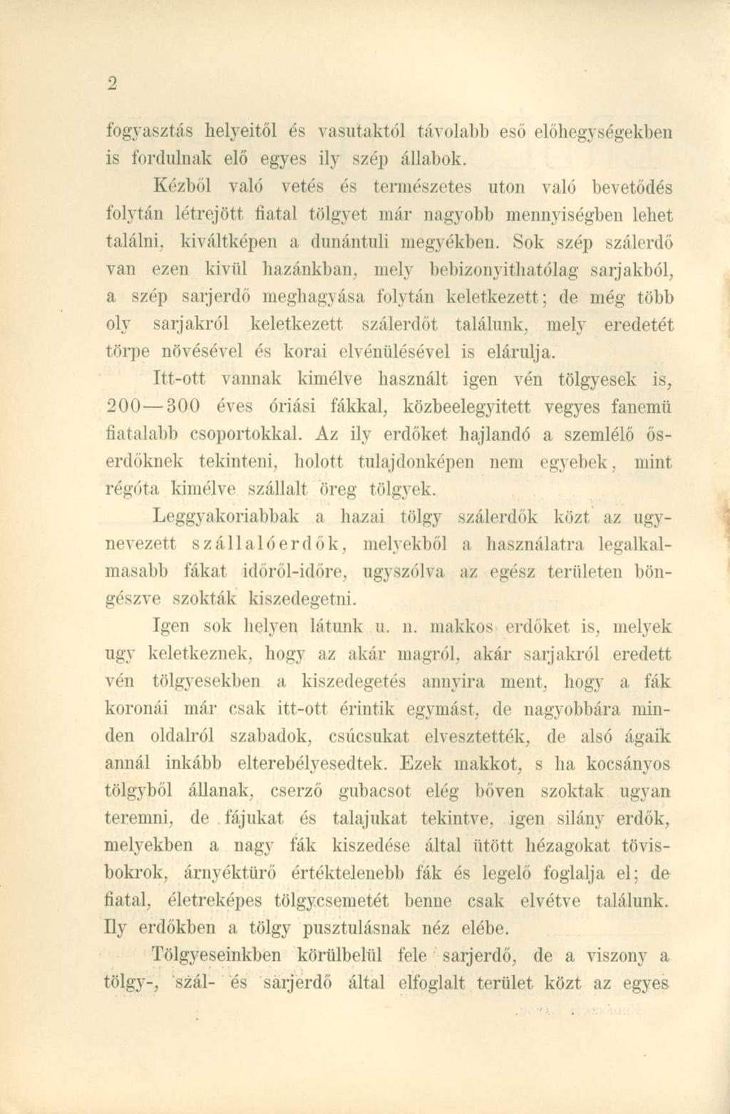 fogyasztás helyeitől és vasutaktól távolabb eső előhegységekben is fordulnak elő egyes ily szép állabok.