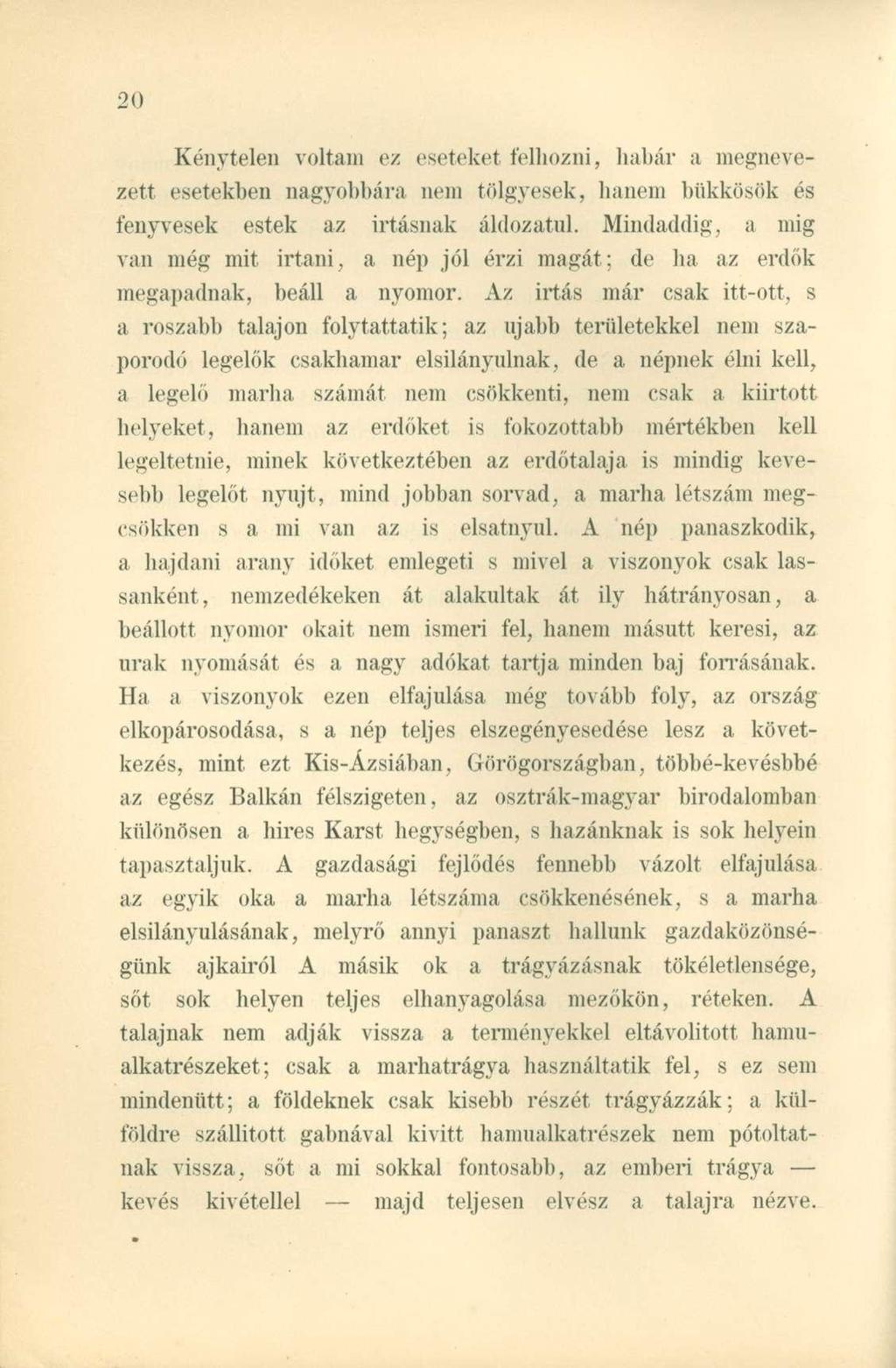 Kénytelen voltam ez eseteket felhozni, habár a megnevezett esetekben nagyobbára nem tölgyesek, hanem bükkösök és fenyvesek estek az irtásnak áldozatul.