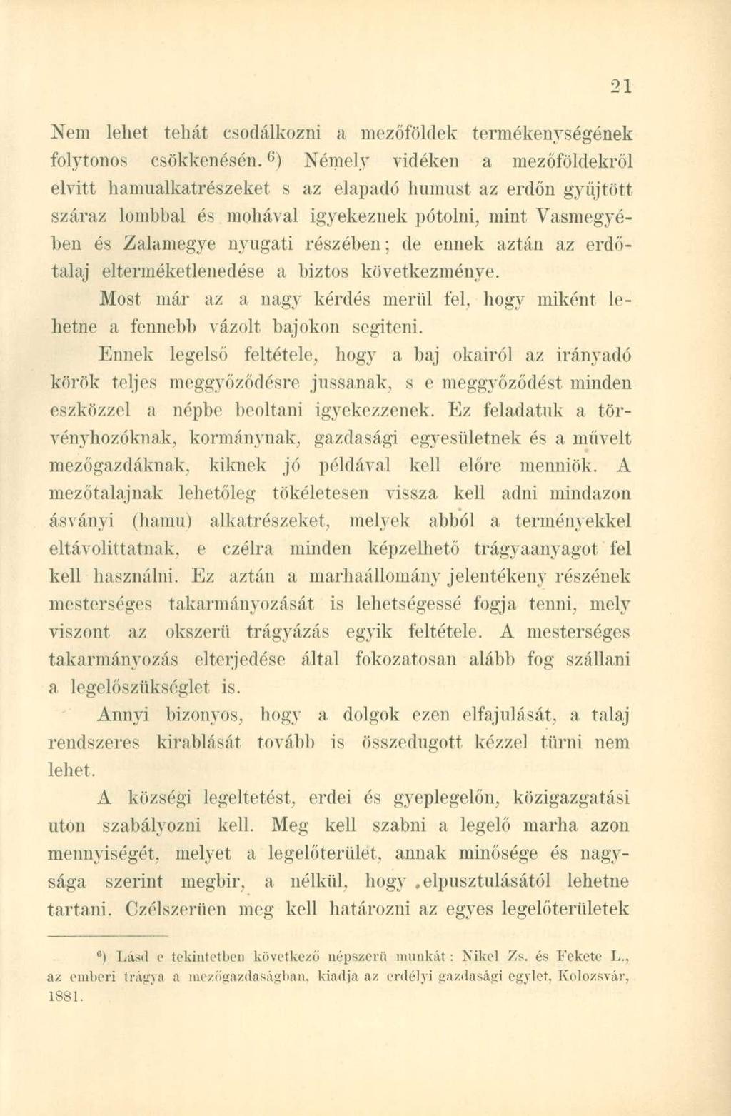 Nem lehet tehát csodálkozni a mezőföldek termékenységének folytonos csökkenésén.