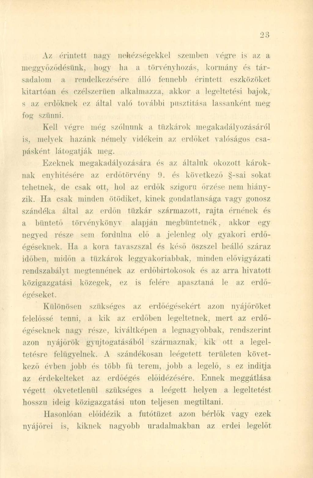 Az érintett nagy nehézségekkel szemben végre is az a meggyőződésünk, hogy ha a törvényhozás, kormány és társadalom a rendelkezésére álló fennebb érintett eszközöket kitartóan és czélszerüen