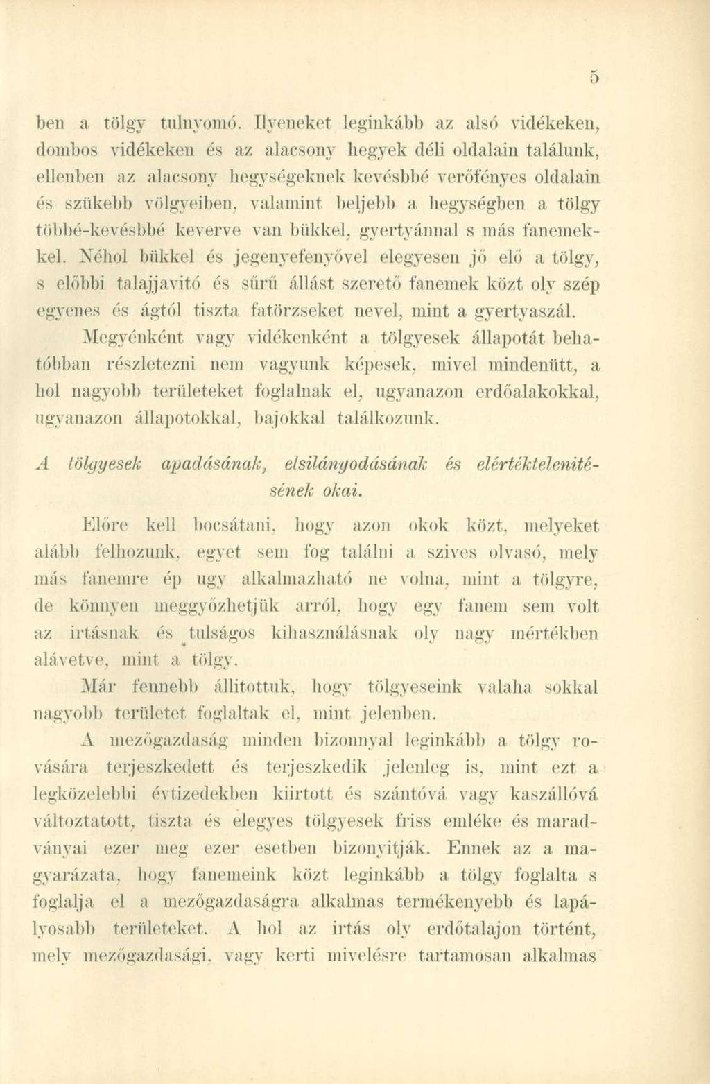 ben a tölgy túlnyomó, ilyeneket leginkább az alsó vidékeken, dombos vidékeken és az alacsony begyek déli oldalain találunk, ellenben az alacsony hegységeknek kevésbbé verőfényes oldalain és szűkebb
