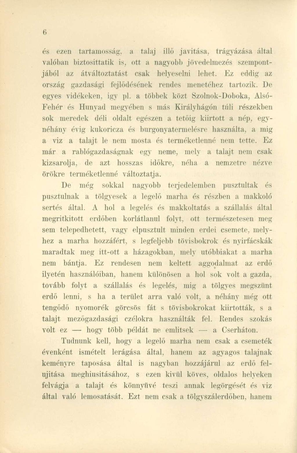 és ezen tartamosság, a talaj illő javítása, trágyázása által valóban biztosíttatik is, ott a nagyobi) jövedelmezés szempontjából az átváltoztatást csak helyeselni lehet.