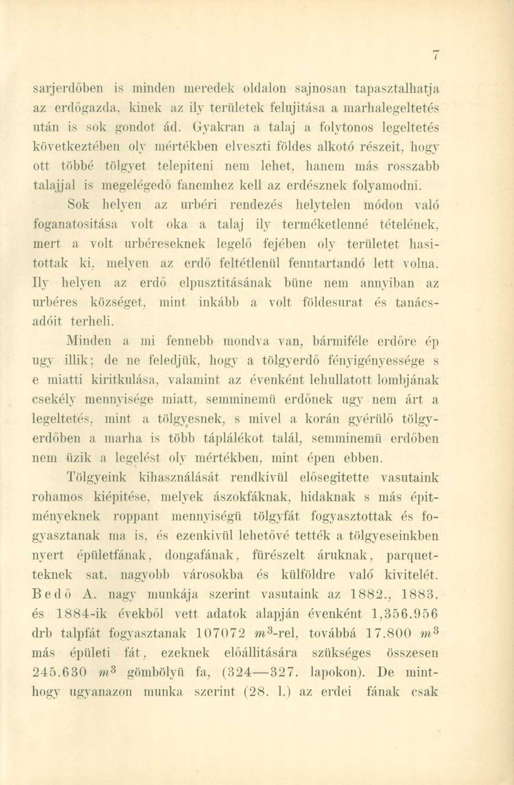 sarjerdőben is minden meredek oldalon sajnosán tapasztalhatja az erdőgazda, kinek az ily területek felújítása a marhalegeltetés után is sok gondot ád.