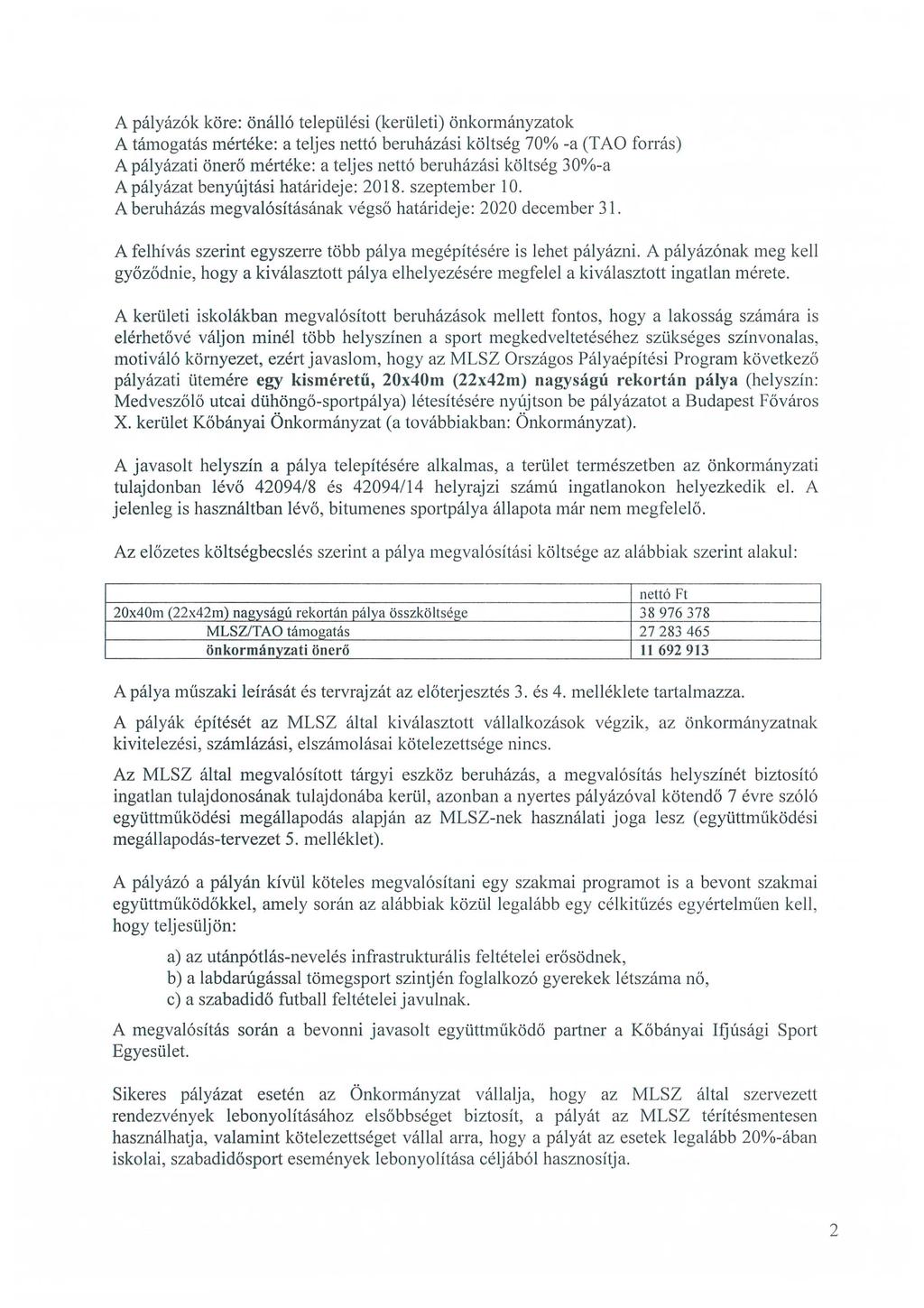 A pályázók köre: önálló települési (kerületi) önkormányzatok A támogatás mértéke: a teljes nettó beruházási költség 70% -a (TAO forrás) A pályázati önerő mértéke: a teljes nettó beruházási költség