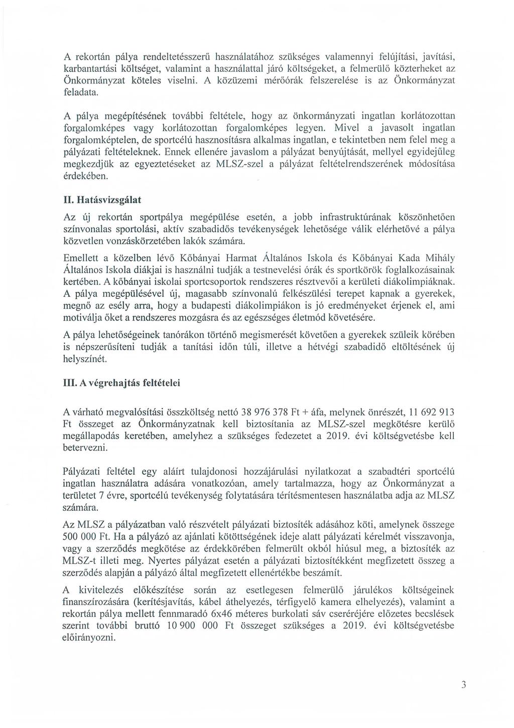 A rekortán pálya rendeltetésszerű használatához szükséges valamennyi felújítási, javítási, karbantartási költséget, valamint a használattal járó költségeket, a felmerülő közterheket az Önkormányzat