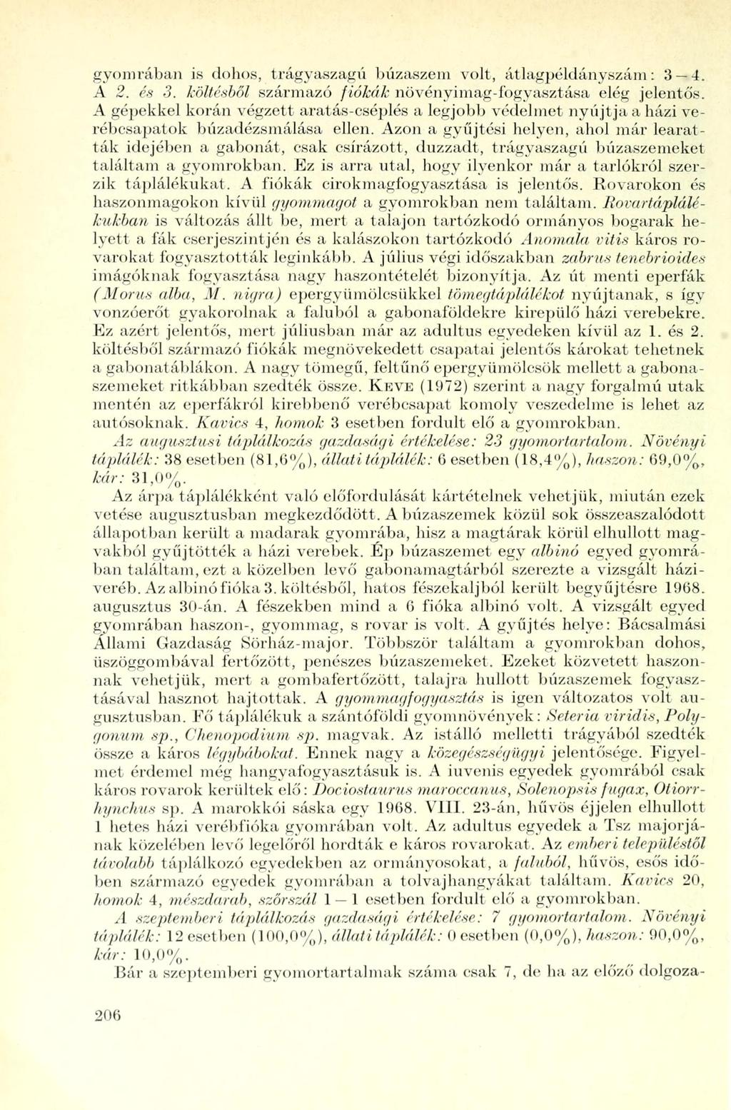 gyomrában is dohos, trágyaszagú búzaszem volt, átlagpéldányszám: 3 4. A 2. és 3. költésből származó fiókák növényimag-fogyasztása elég jelentős.