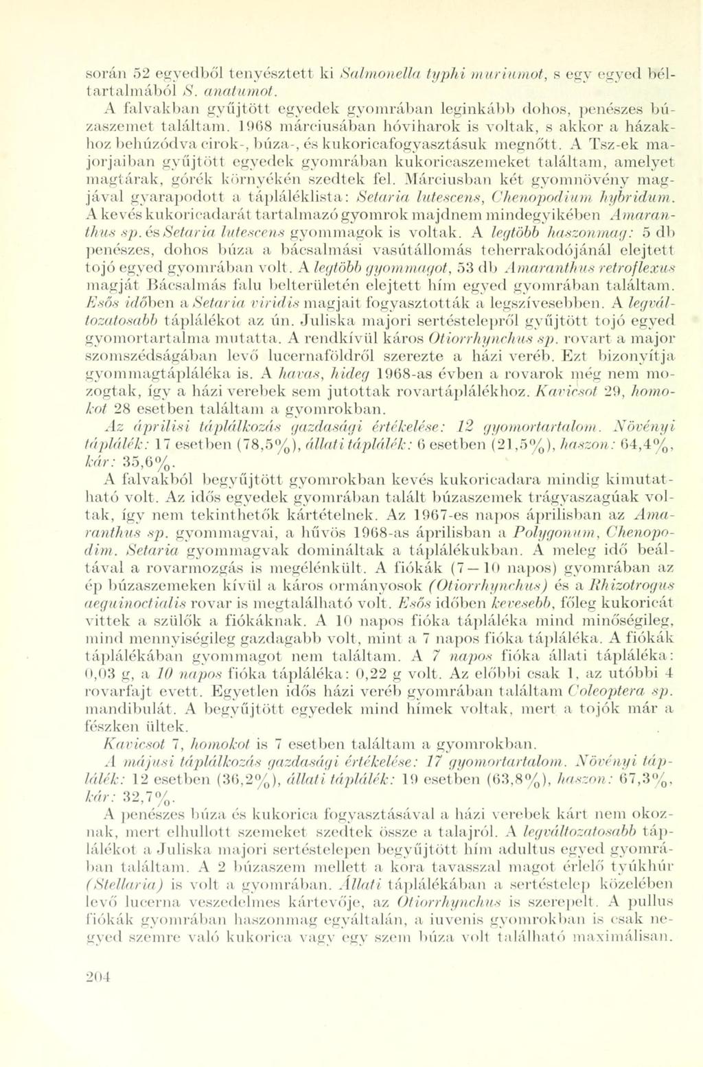 során 52 egyedből tenyésztett ki Salmonella typhi muriumot, s egy egyed béltartalmából S. anatumot. A falvakban gyűjtött egyedek gyomrában leginkább dohos, penészes búzaszemet találtam.