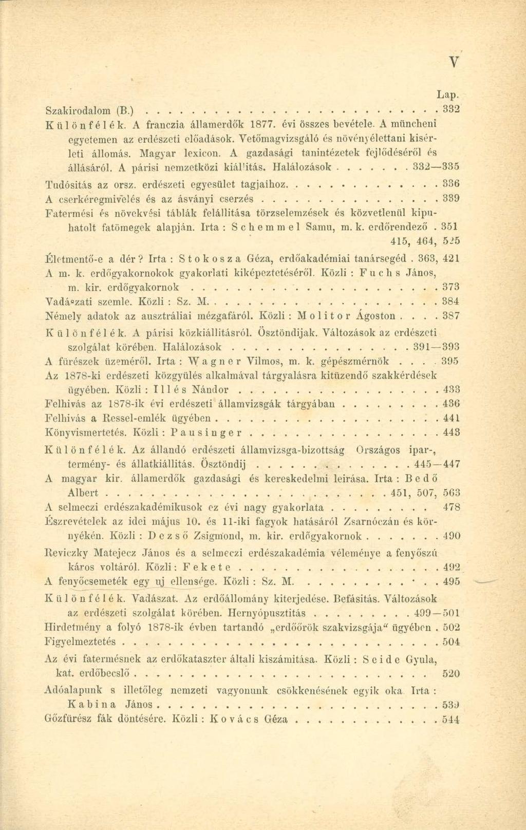 Szakirodalom (B.) 332 Különfélék. A franczia államerdők 1877. évi összes bevétele. A müncheni egyetemen az erdészeti előadások. Vetőmagvizsgáló és növényélettani kísérleti állomás. Magyar lexicon.