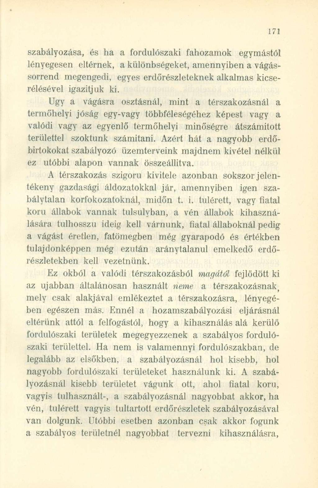 szabályozása, és ha a fordulószaki fahozamok egymástól lényegesen eltérnek, a különbségeket, amennyiben a vágássorrend megengedi, egyes erdőrészleteknek alkalmas kicserélésével igazítjuk ki.