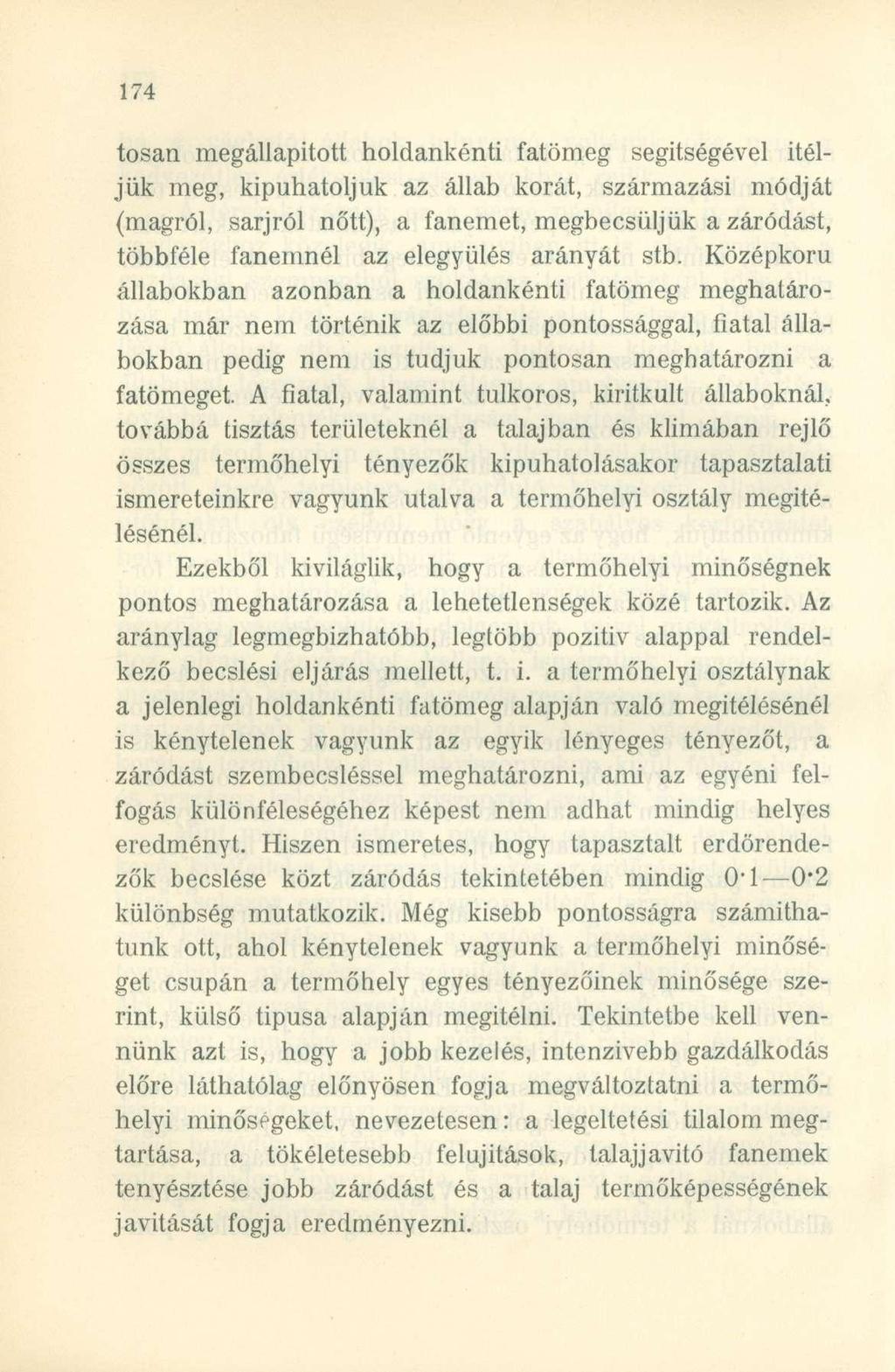 tosan megállapított holdankénti fatömeg segítségével ítéljük meg, kipuhatoljuk az állab korát, származási módját (magról, sarjról nőtt), a fanemet, megbecsüljük a záródást, többféle fanemnél az