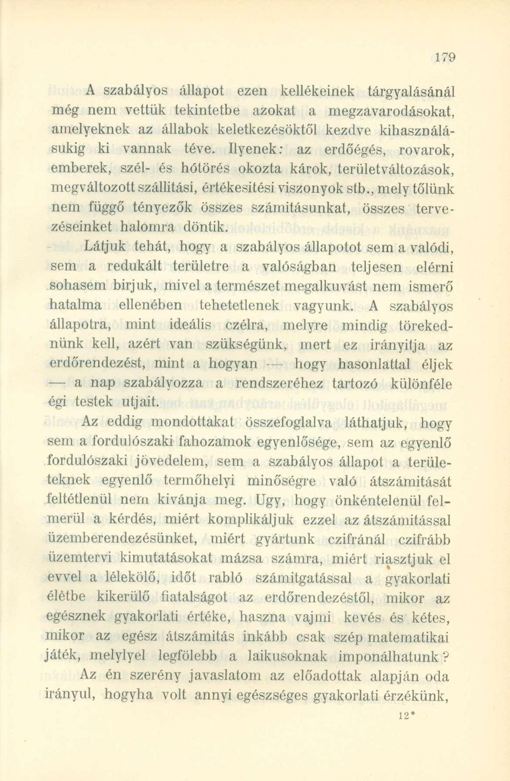 A szabályos állapot ezen kellékeinek tárgyalásánál még nem vettük tekintetbe azokat a megzavarodásokat, amelyeknek az állabok keletkezésöktől kezdve kihasználásukig ki vannak téve.