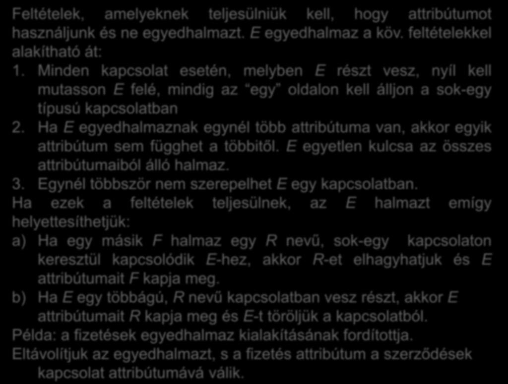 Feltételek, amelyeknek teljesülniük kell, hogy attribútumot használjunk és ne egyedhalmazt. E egyedhalmaz a köv. feltételekkel alakítható át: 1.