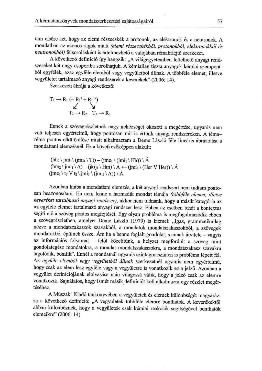 A kémiatankönyvek mondatszerkesztési sajátosságairól 57 tam elsőre azt, hogy az elemi részecskék a protonok, az elektronok és a neutronok.