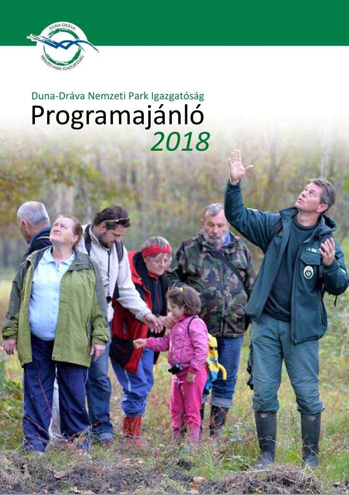 Programajánló 2018 A Duna-Dráva Nemzeti Park Igazgatóság munkatársai 2018-ban is szakvezetéses túrákkal, gyerekprogramokkal, előadásokkal várják az érdeklődőket. A www.ddnp.