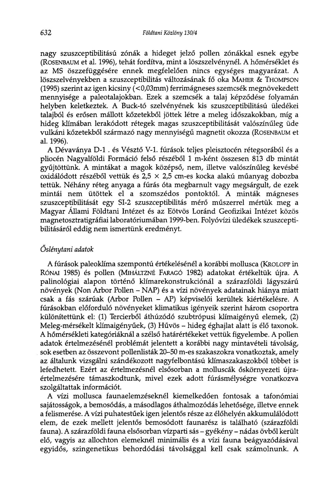 632 Földtani Közlöny 130/4 nagy szuszceptibilitású zónák a hideget jelző pollen zónákkal esnek egybe (ROSENBAUM et al. 1996), tehát fordítva, mint a löszszelvénynél.