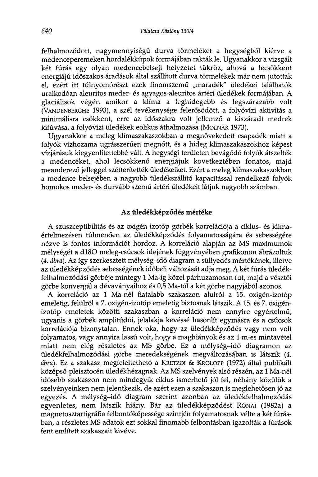 640 Földtani Közlöny 130/4 felhalmozódott, nagymennyiségű durva törmeléket a hegységből kiérve a medenceperemeken hordalékkúpok formájában rakták le.