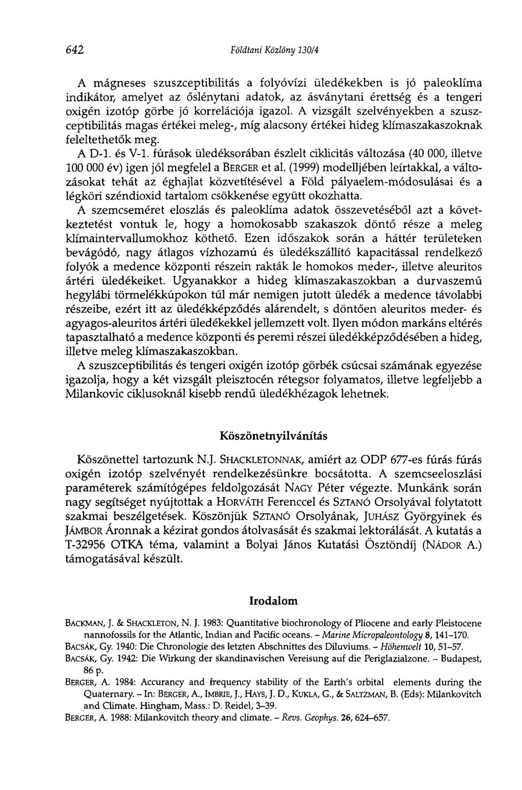 642 Földtani Közlöny 130/4 A mágneses szuszceptibilitás a folyóvízi üledékekben is jó paleoklíma indikátor, amelyet az őslénytani adatok, az ásványtani érettség és a tengeri oxigén izotóp görbe jó