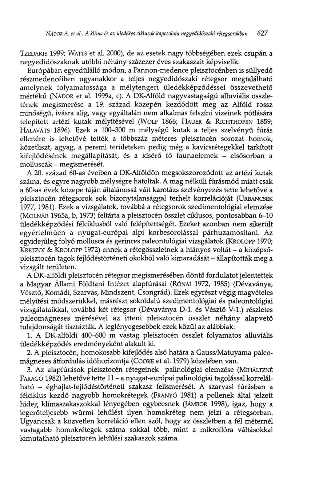NÁDOR A. et ai; A klíma és az üledékes ciklusok kapcsolata negyedidőszaki rétegsorokban 627 TZEDAKIS 1999; WATTS et al.