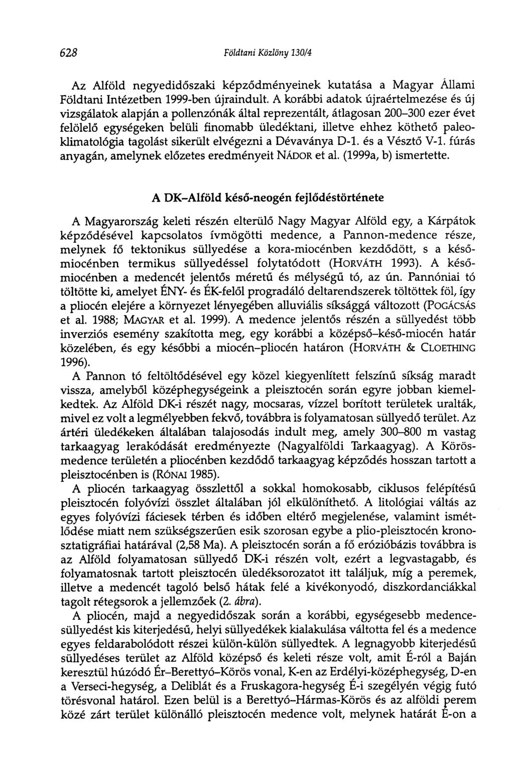 628 Földtani Közlöny 130/4 Az Alföld negyedidőszaki képződményeinek kutatása a Magyar Állami Földtani Intézetben 1999-ben újraindult.