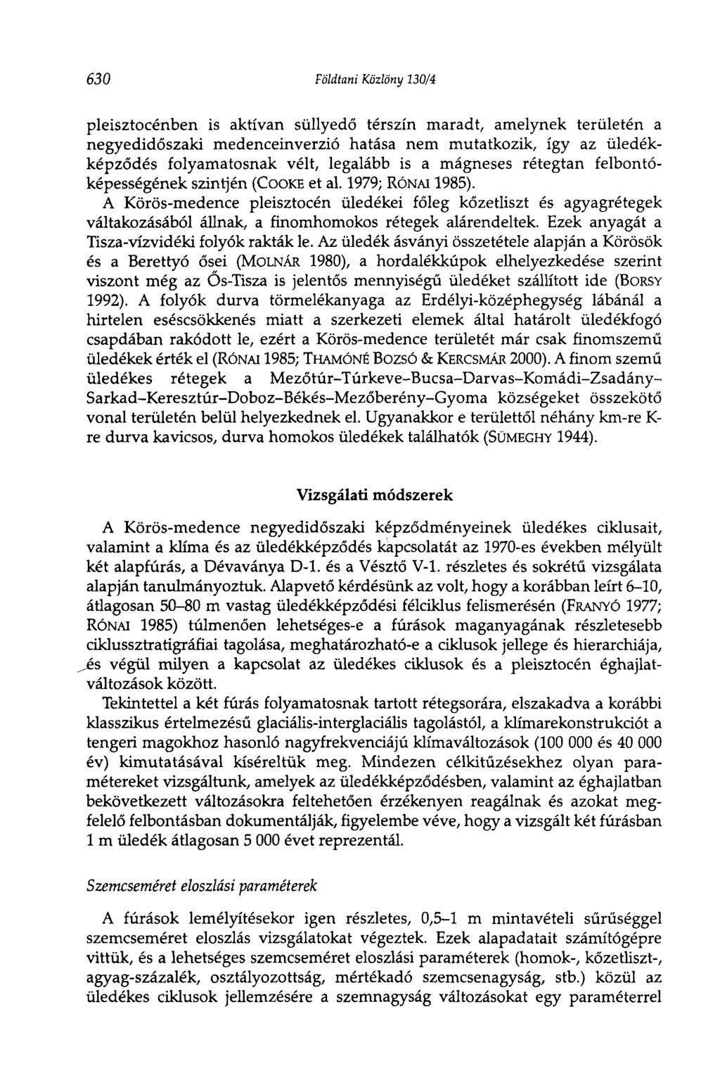 630 Földtani Közlöny 130/4 pleisztocénben is aktívan süllyedő térszín maradt, amelynek területén a negyedidőszaki medenceinverzió hatása nem mutatkozik, így az üledékképződés folyamatosnak vélt,