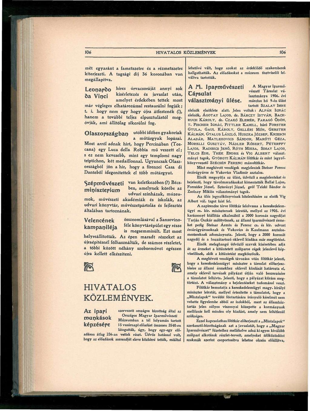 Í06 HIVATALOS KÖZLEMÉNYEK Í06 mét egyaránt a fametszetre és a rézmetszetté kiterjeszti. A tagsági díj 36 koronában van megállapítva.