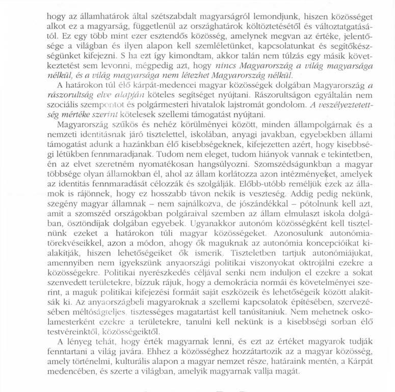 hogy az államhatárok által szétszabdalt magyarságról lemondjunk, hiszen közösséget alkot ez a magyarság, függetlenül az országhatárok költöztetésétől és változtatgatásától.